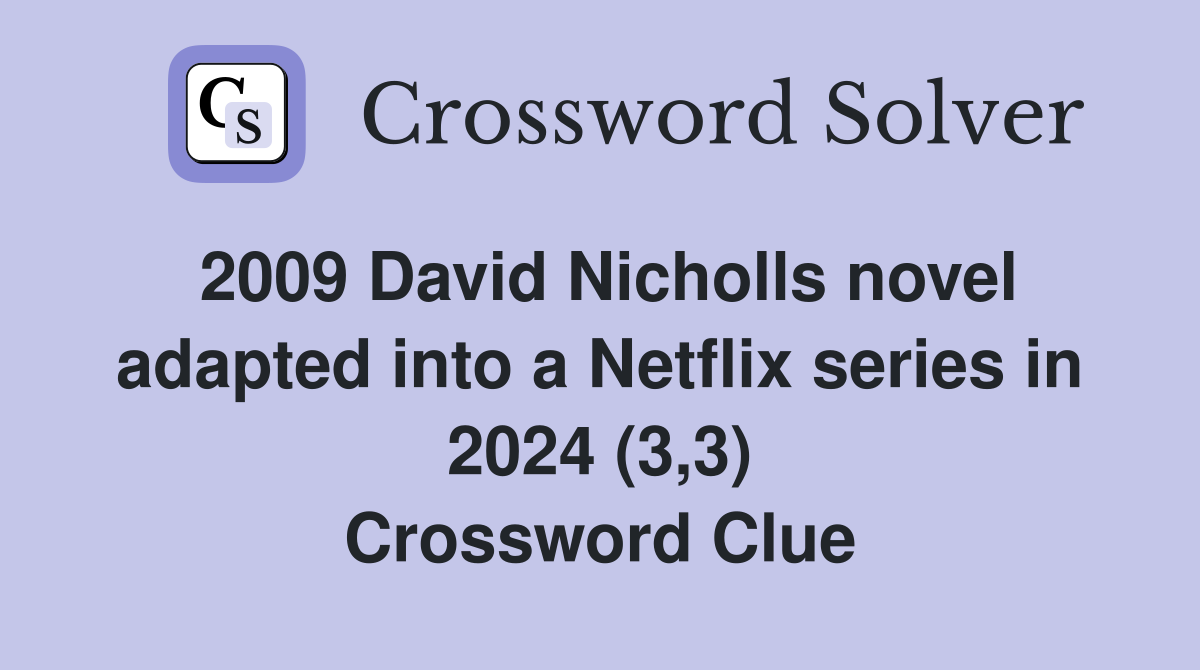 2009 David Nicholls novel adapted into a Netflix series in 2024 (3,3) Crossword Clue