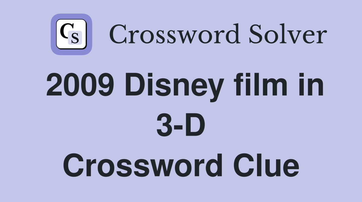 2009 Disney film in 3-D Crossword Clue