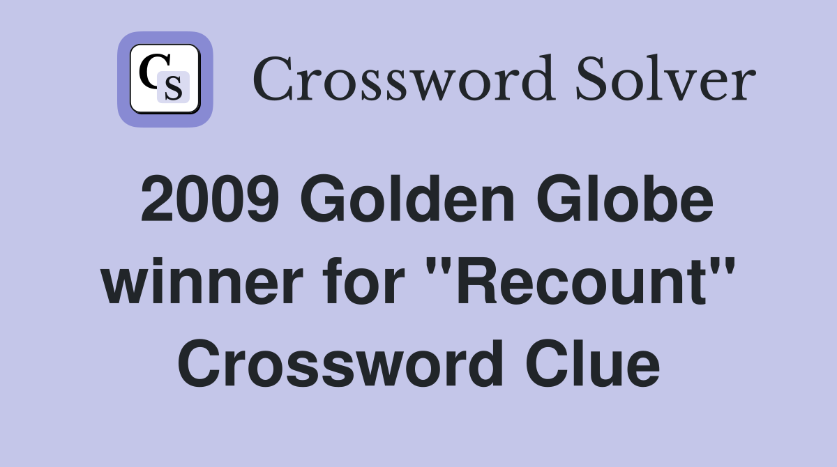 2009 Golden Globe winner for "Recount" Crossword Clue