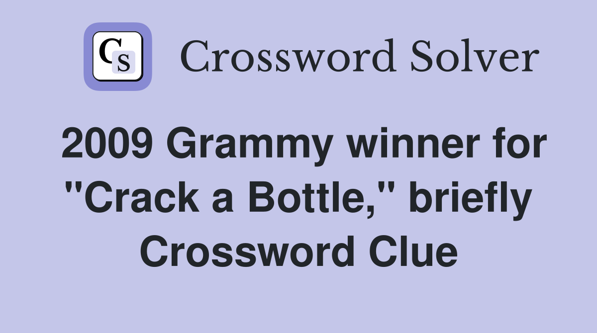 2009 Grammy winner for "Crack a Bottle," briefly Crossword Clue