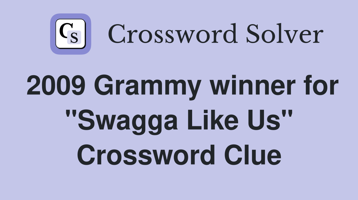 2009 Grammy winner for "Swagga Like Us" Crossword Clue
