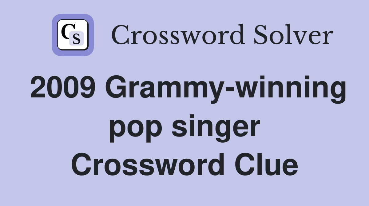2009 Grammy-winning pop singer Crossword Clue