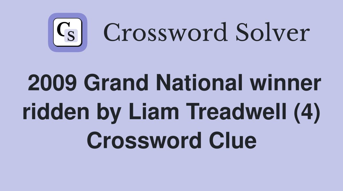 2009 Grand National winner ridden by Liam Treadwell (4) Crossword Clue