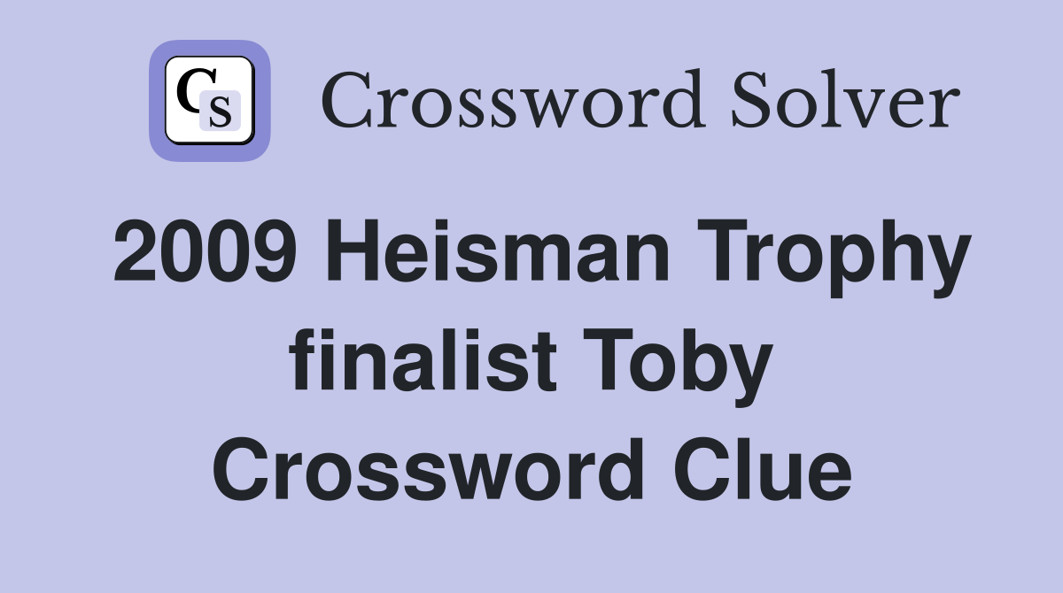 2009 Heisman Trophy finalist Toby Crossword Clue