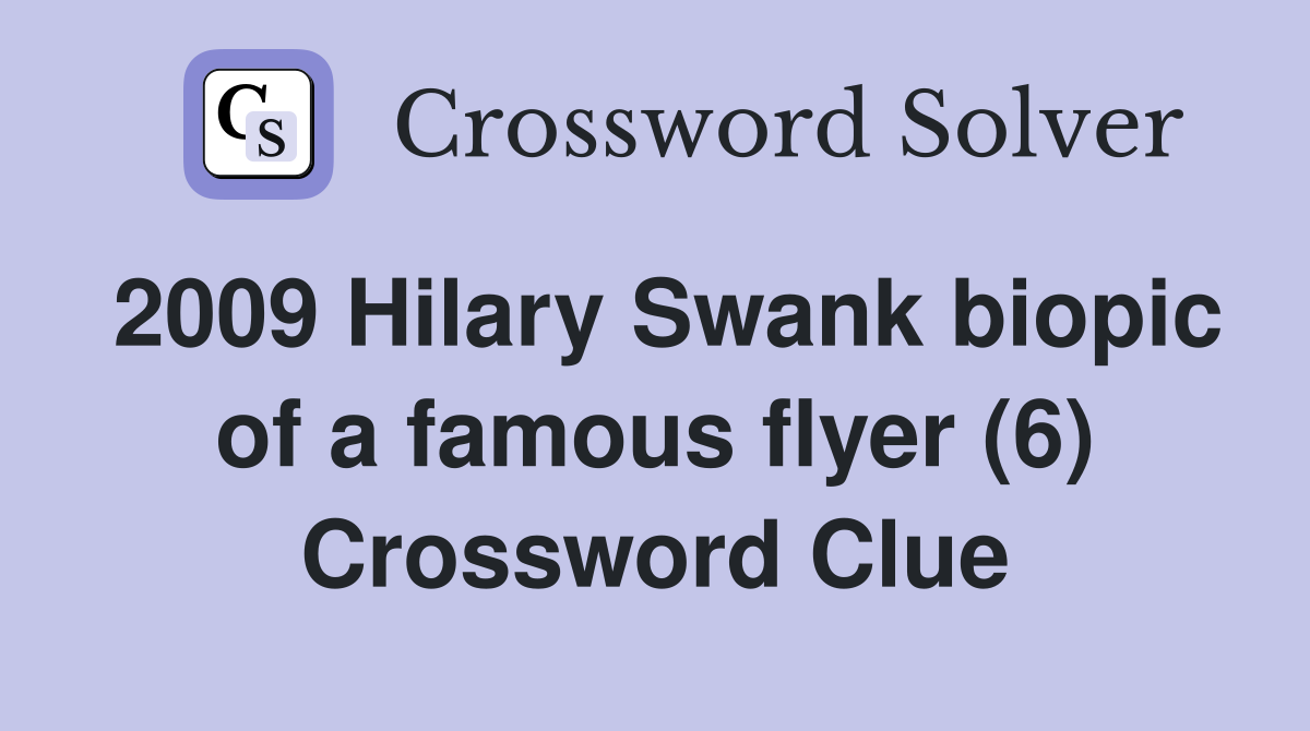 2009 Hilary Swank biopic of a famous flyer (6) Crossword Clue