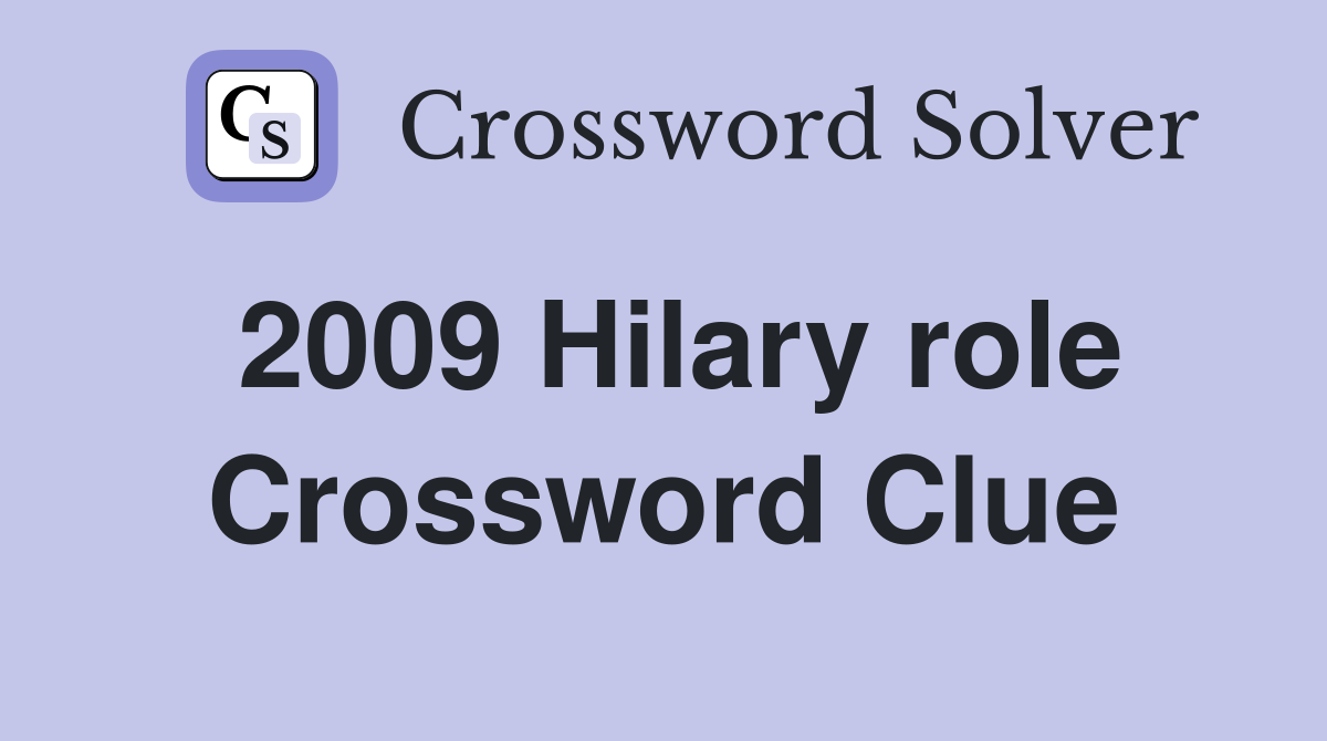 2009 Hilary role Crossword Clue