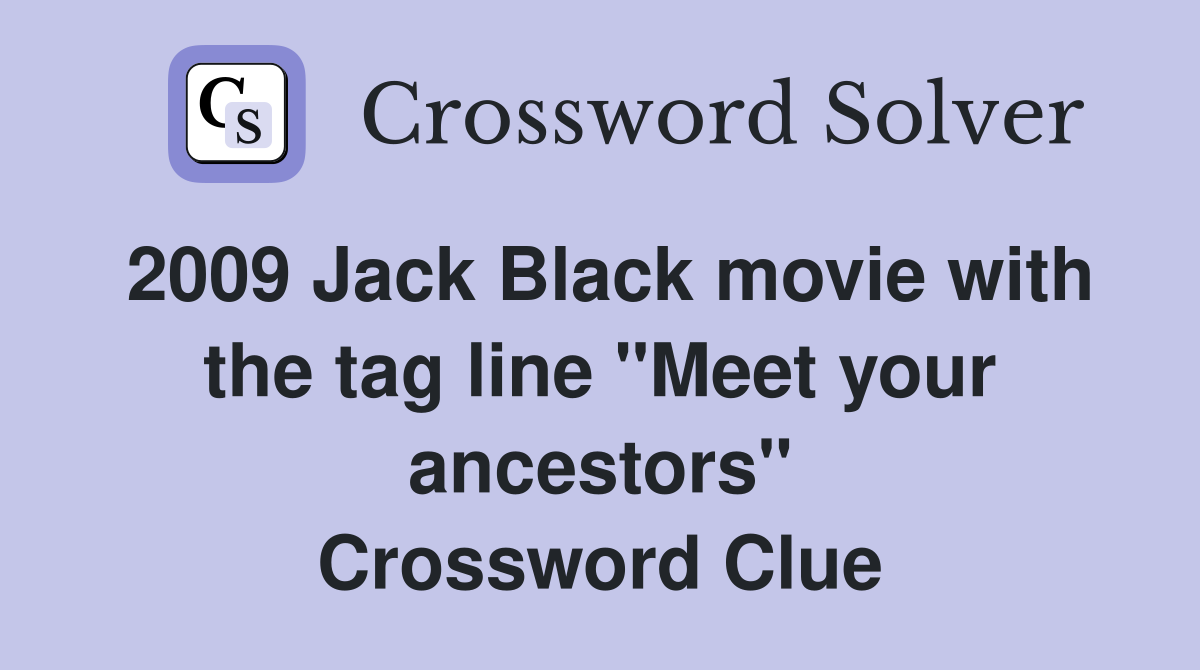 2009 Jack Black movie with the tag line "Meet your ancestors" Crossword Clue