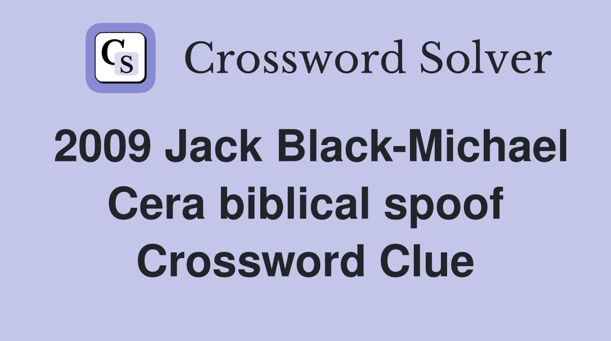 2009 Jack Black-Michael Cera biblical spoof Crossword Clue