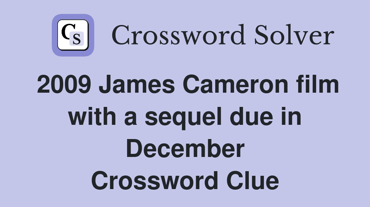 2009 James Cameron film with a sequel due in December Crossword Clue