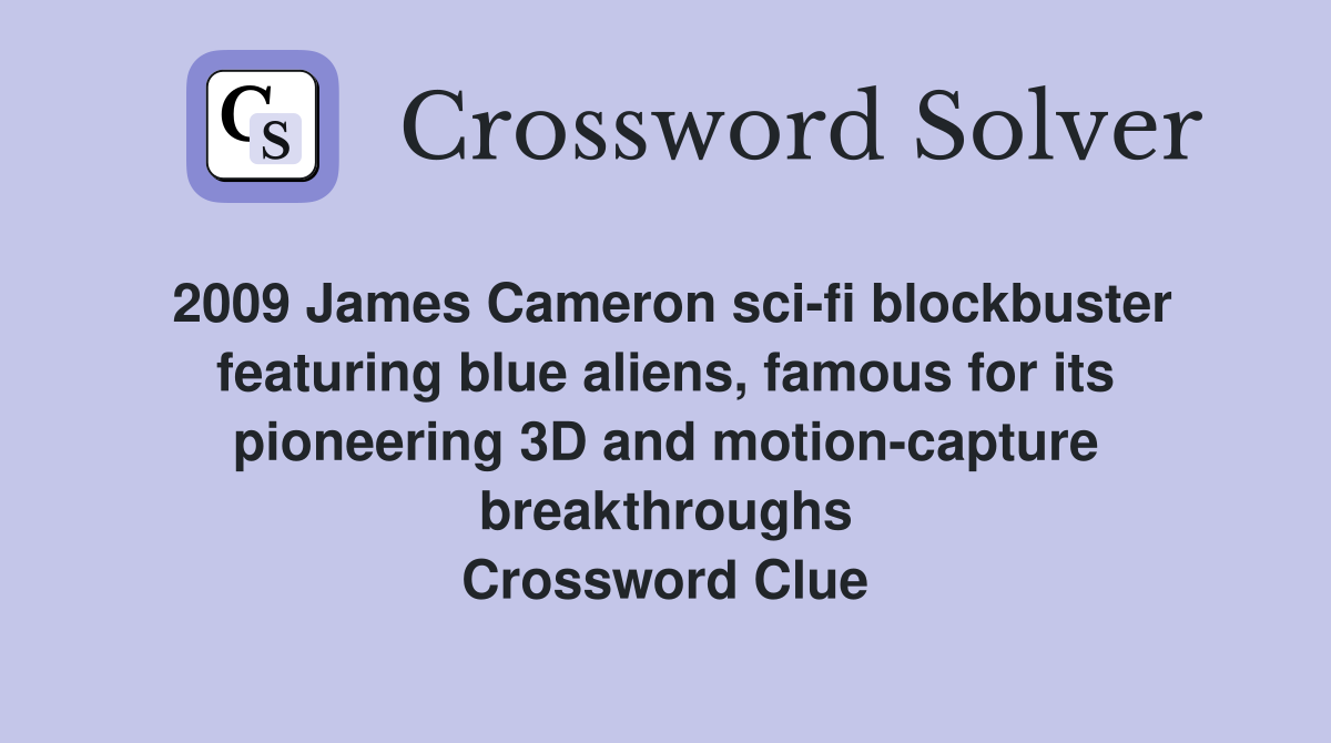 2009 James Cameron sci-fi blockbuster featuring blue aliens, famous for its pioneering 3D and motion-capture breakthroughs Crossword Clue