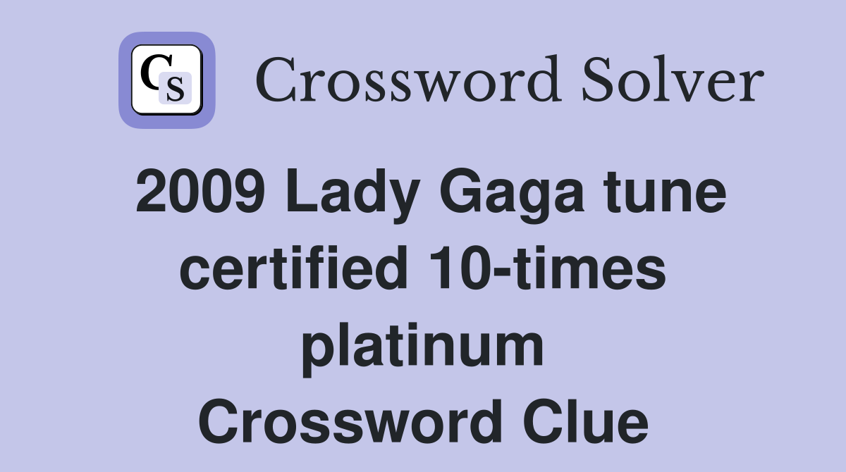 2009 Lady Gaga tune certified 10-times platinum Crossword Clue