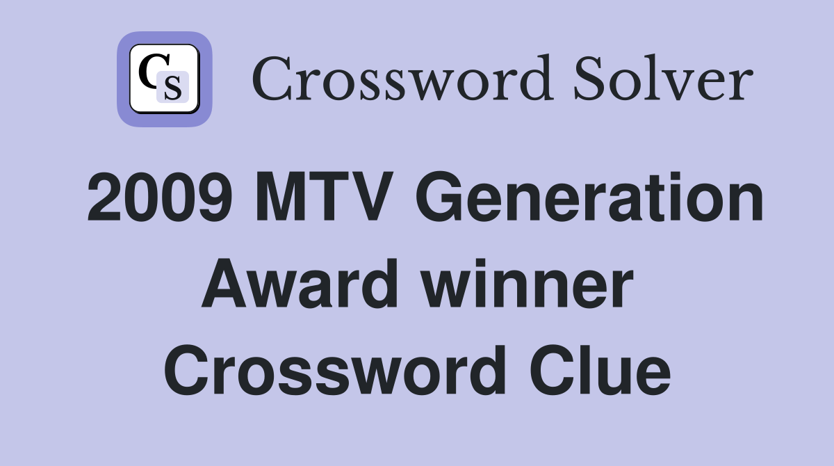 2009 MTV Generation Award winner Crossword Clue