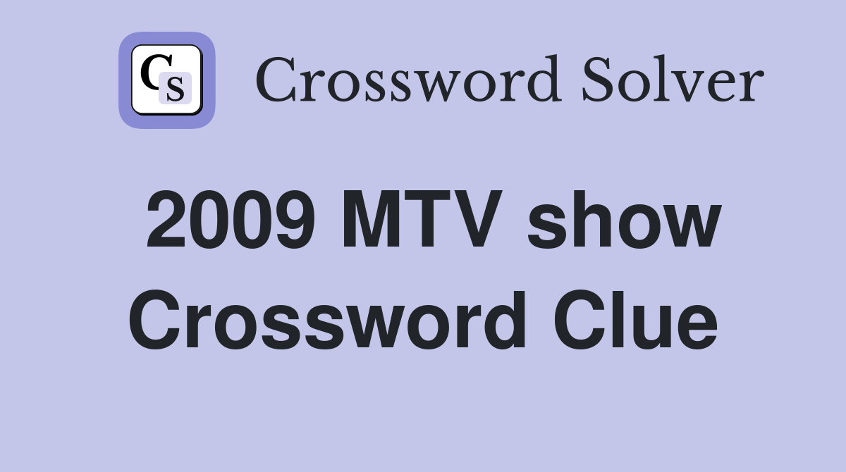 2009 MTV show Crossword Clue