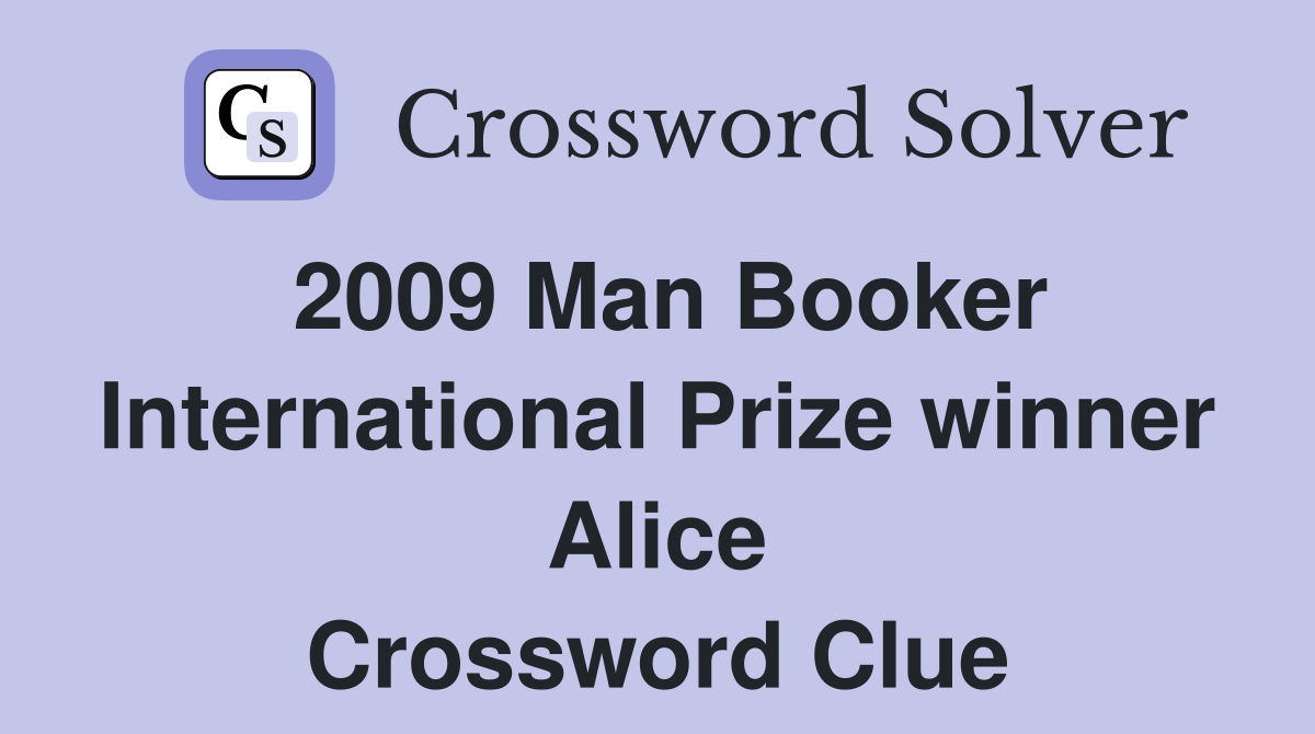 2009 Man Booker International Prize winner Alice Crossword Clue