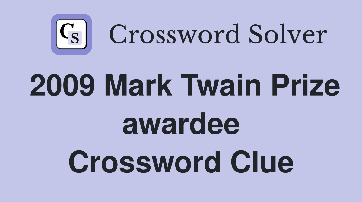 2009 Mark Twain Prize awardee Crossword Clue