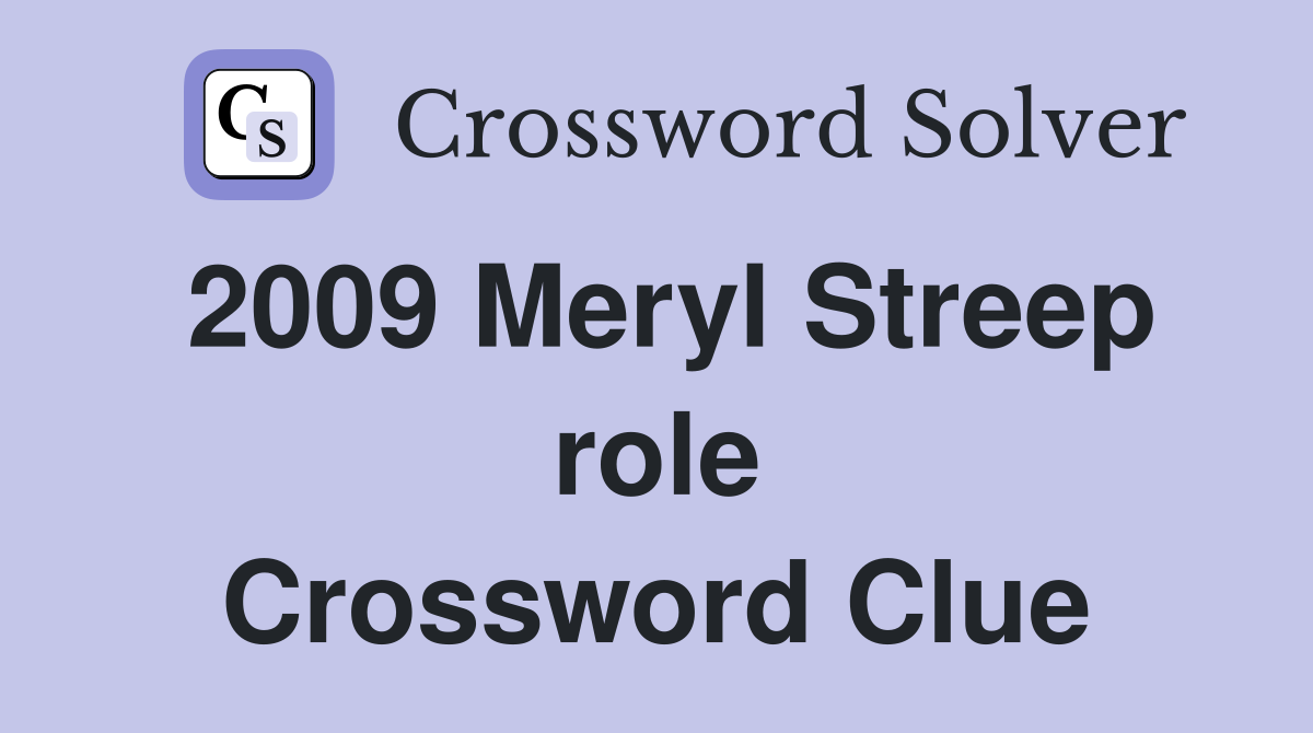 2009 Meryl Streep role Crossword Clue
