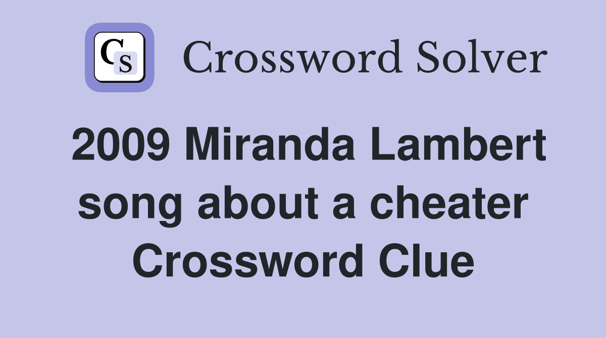 2009 Miranda Lambert song about a cheater Crossword Clue
