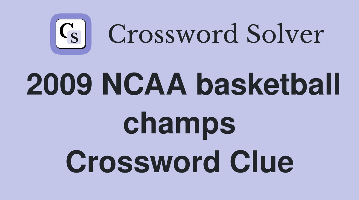 2009 NCAA basketball champs Crossword Clue