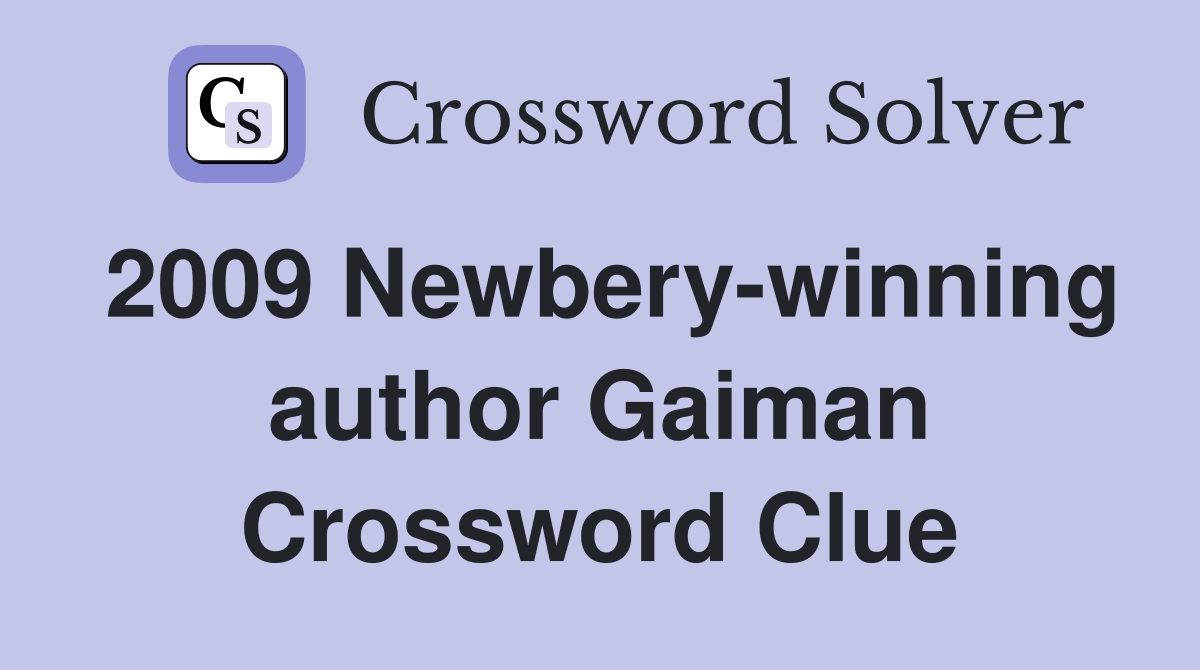 2009 Newbery-winning author Gaiman Crossword Clue