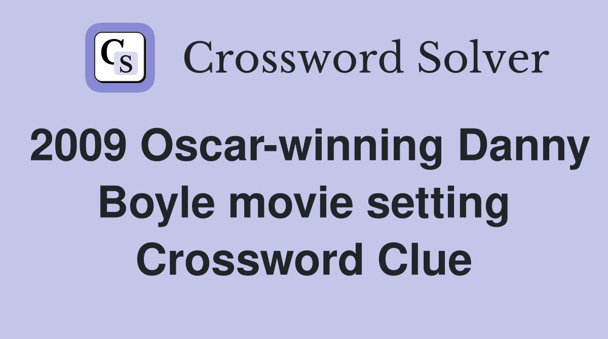 2009 Oscar-winning Danny Boyle movie setting Crossword Clue