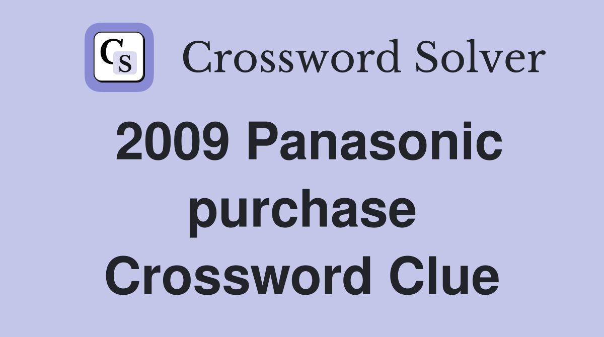 2009 Panasonic purchase Crossword Clue