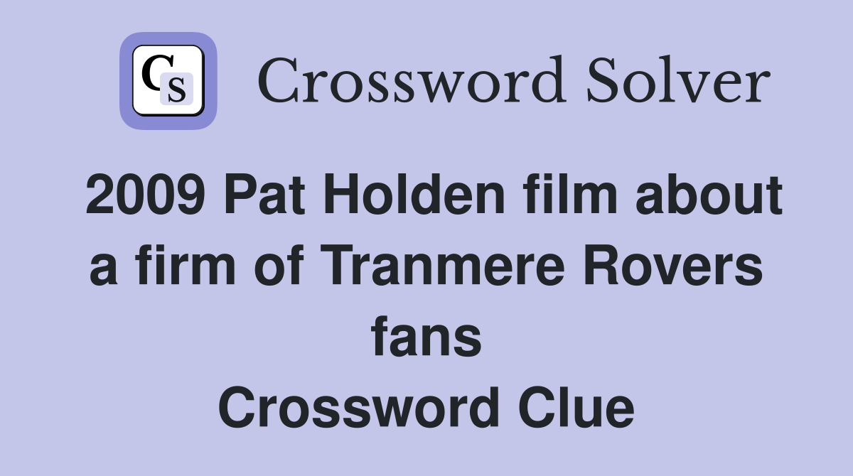 2009 Pat Holden film about a firm of Tranmere Rovers fans Crossword Clue