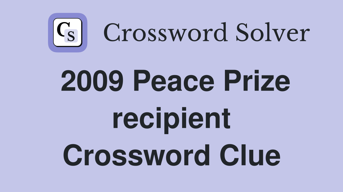 2009 Peace Prize recipient Crossword Clue