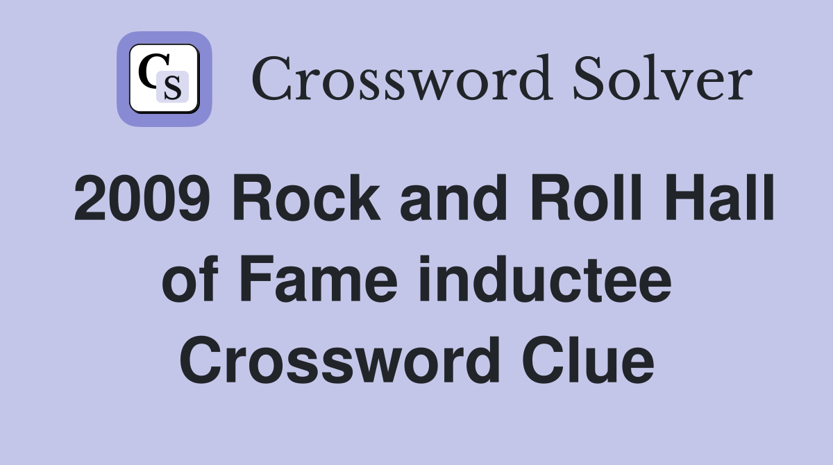 2009 Rock and Roll Hall of Fame inductee Crossword Clue