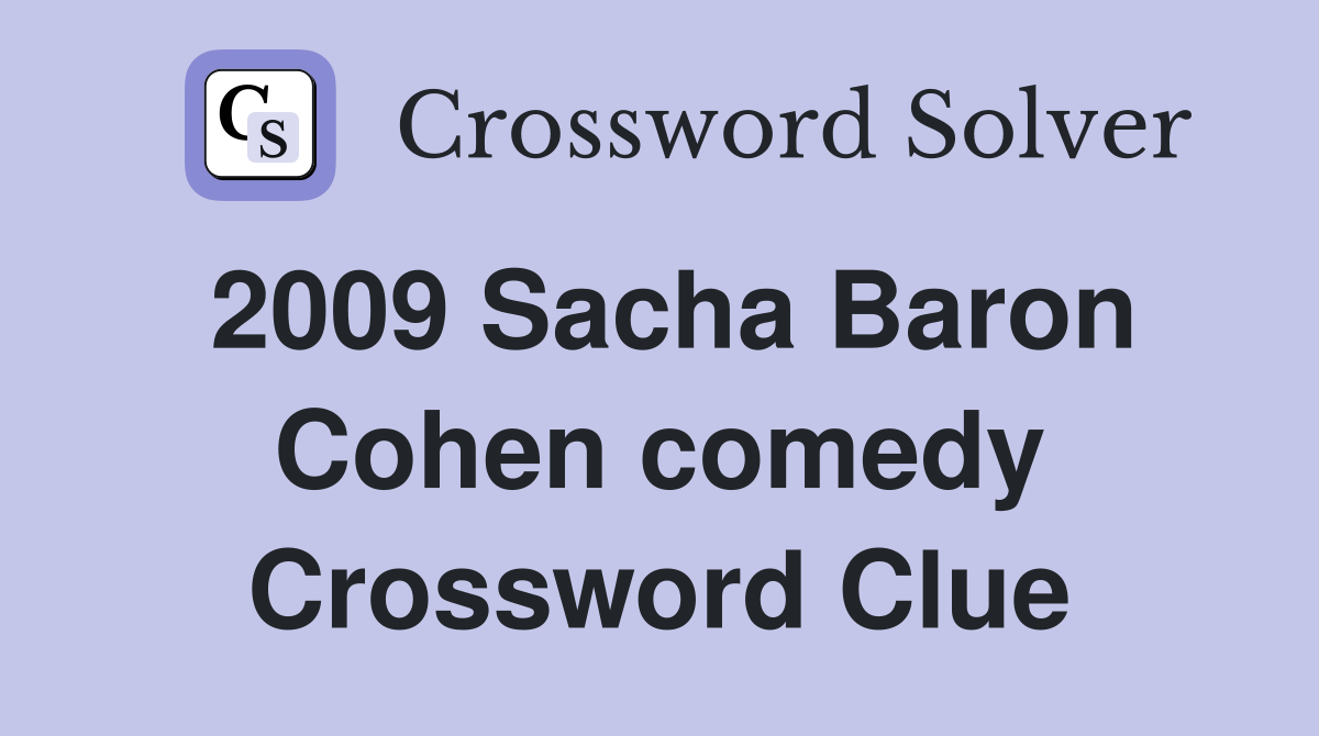 2009 Sacha Baron Cohen comedy Crossword Clue
