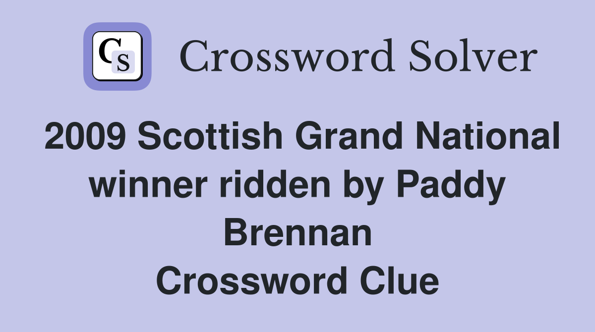 2009 Scottish Grand National winner ridden by Paddy Brennan Crossword Clue