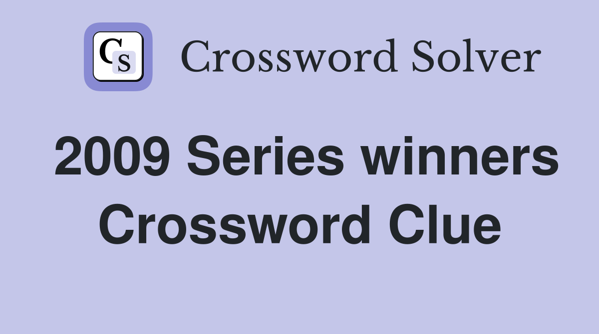 2009 Series winners Crossword Clue