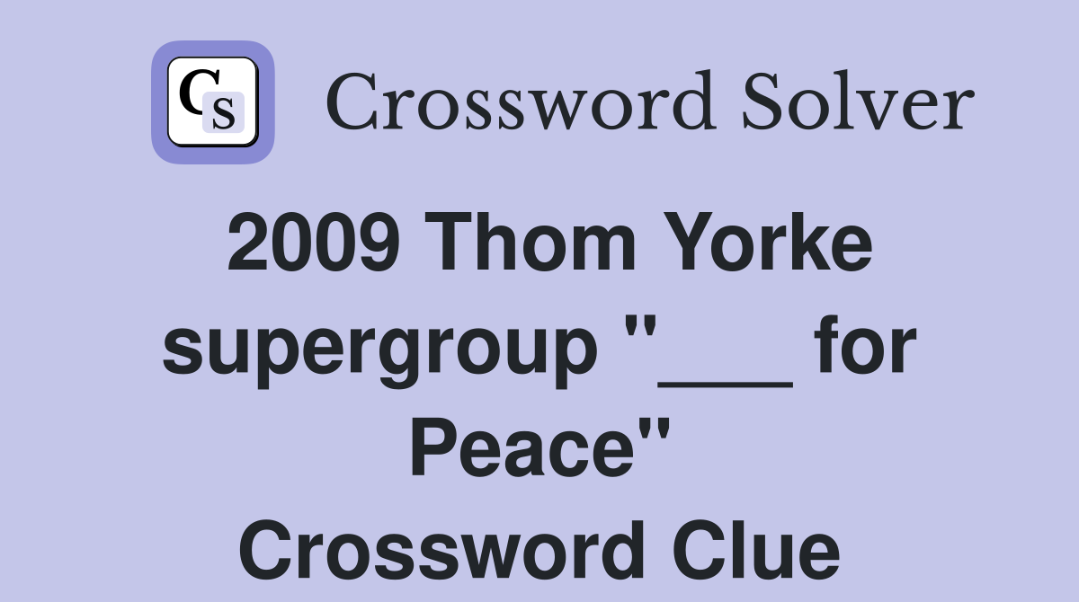 2009 Thom Yorke supergroup "___ for Peace" Crossword Clue