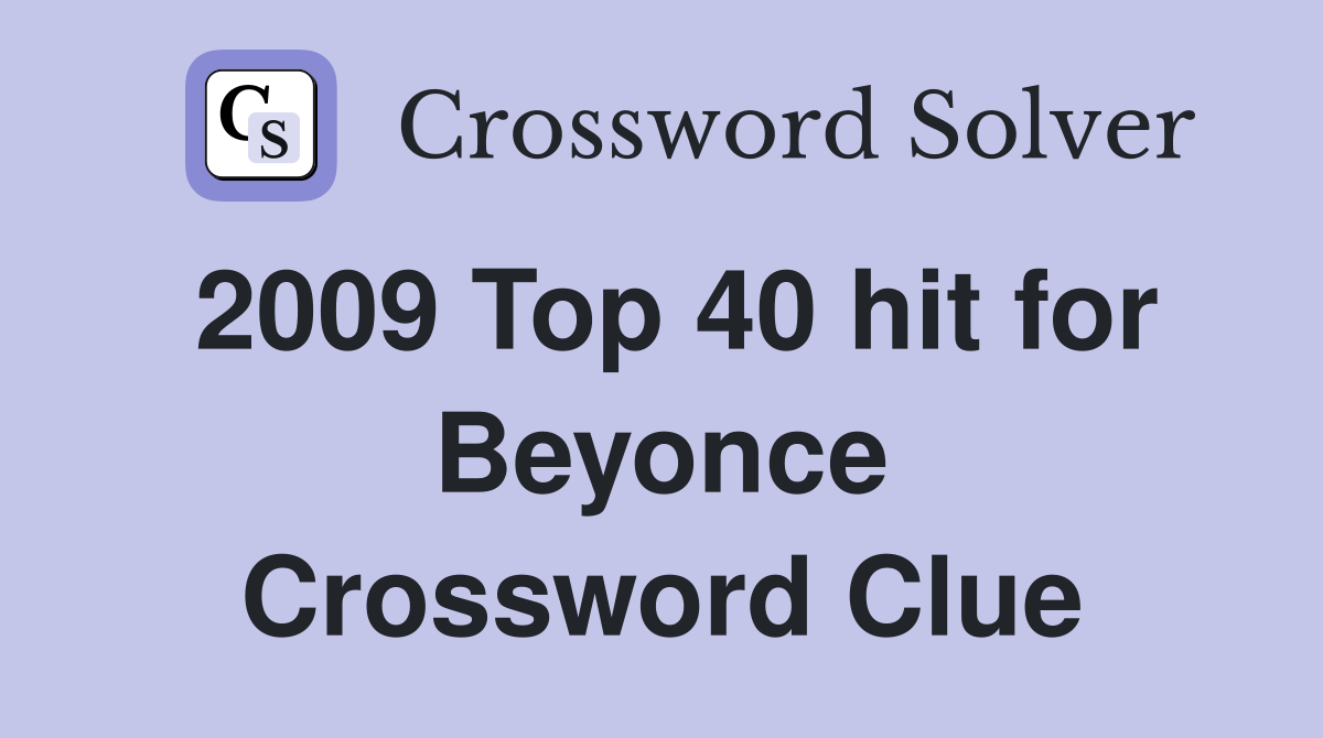 2009 Top 40 hit for Beyonce Crossword Clue