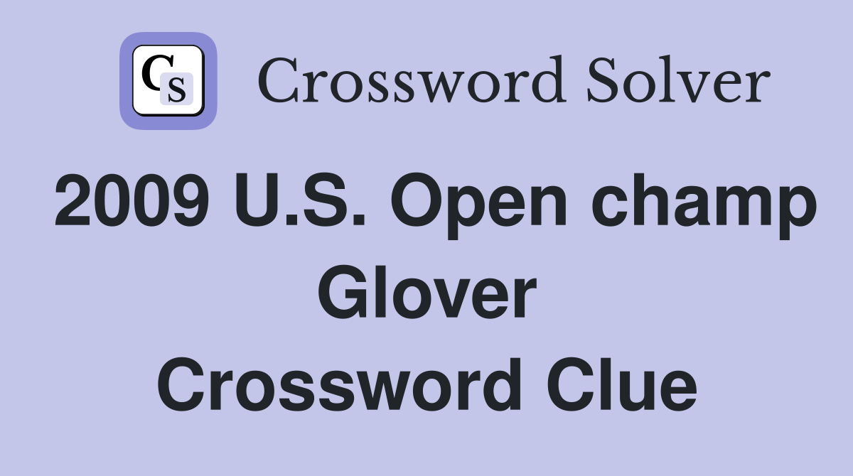 2009 U.S. Open champ Glover Crossword Clue