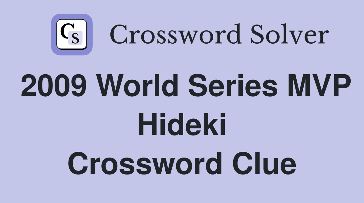 2009 World Series MVP Hideki Crossword Clue