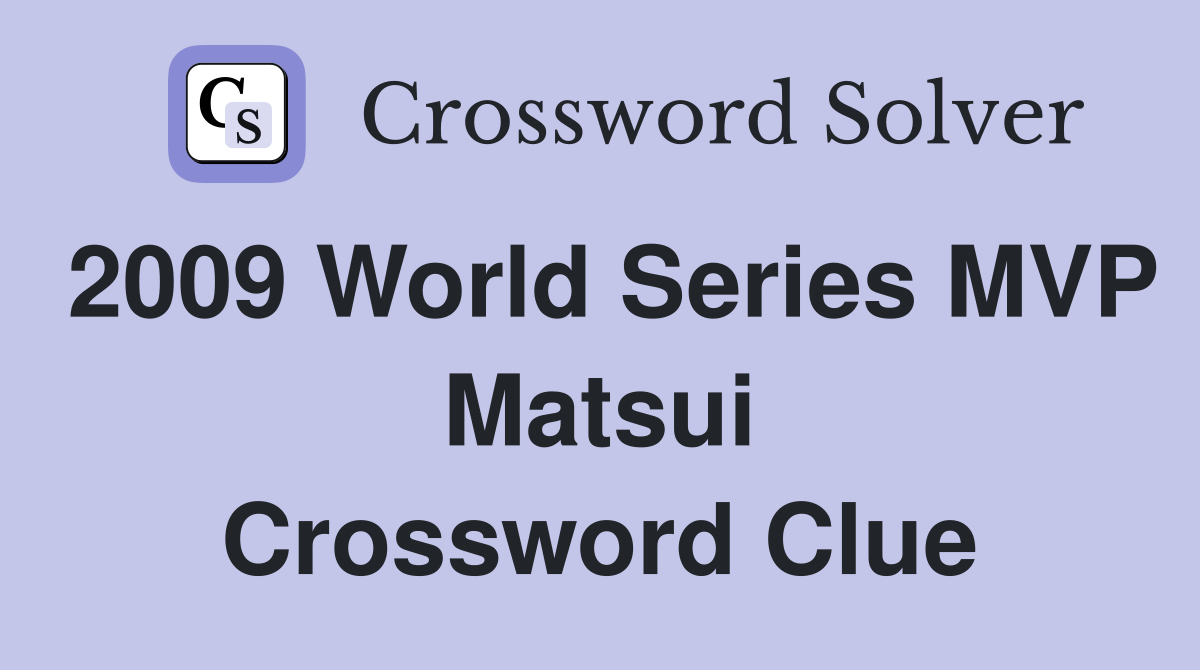 2009 World Series MVP Matsui Crossword Clue