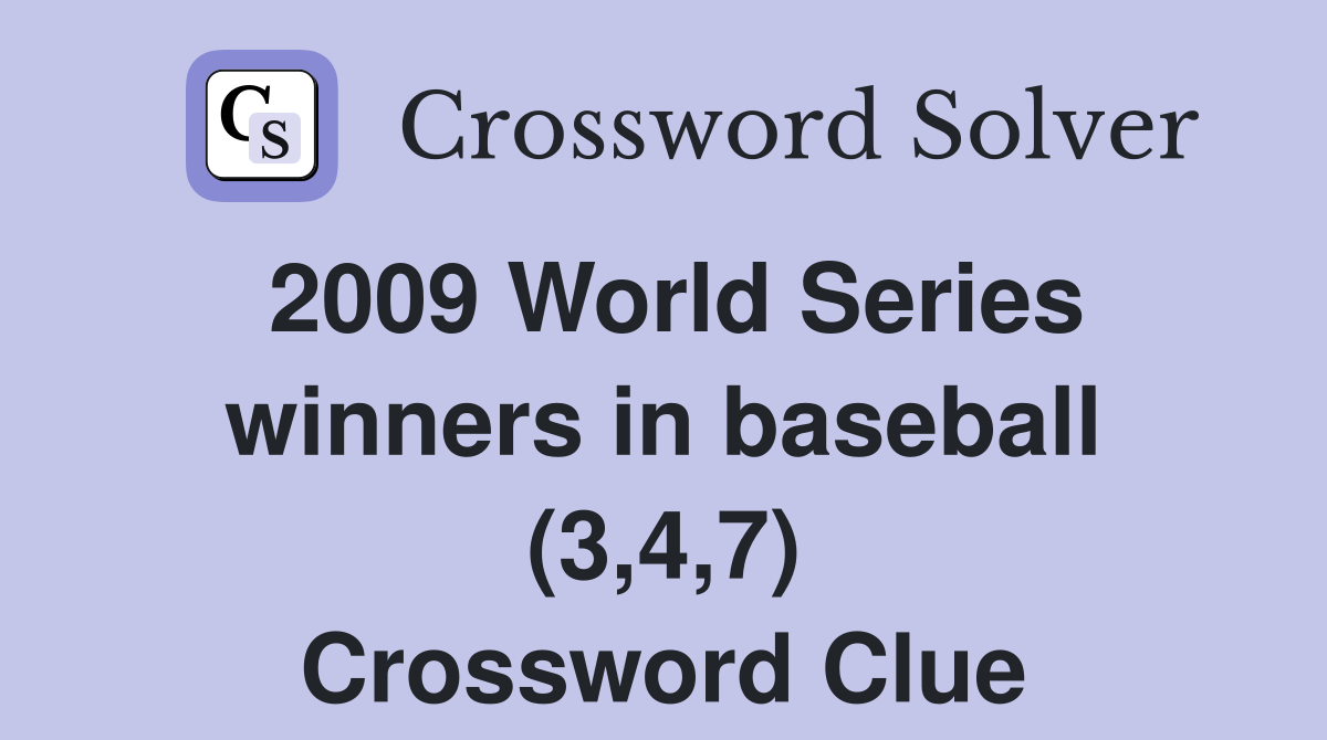 2009 World Series winners in baseball (3,4,7) Crossword Clue