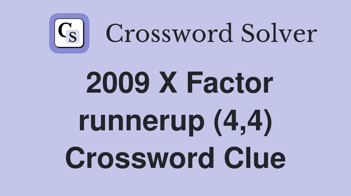 2009 X Factor runnerup (4,4) Crossword Clue