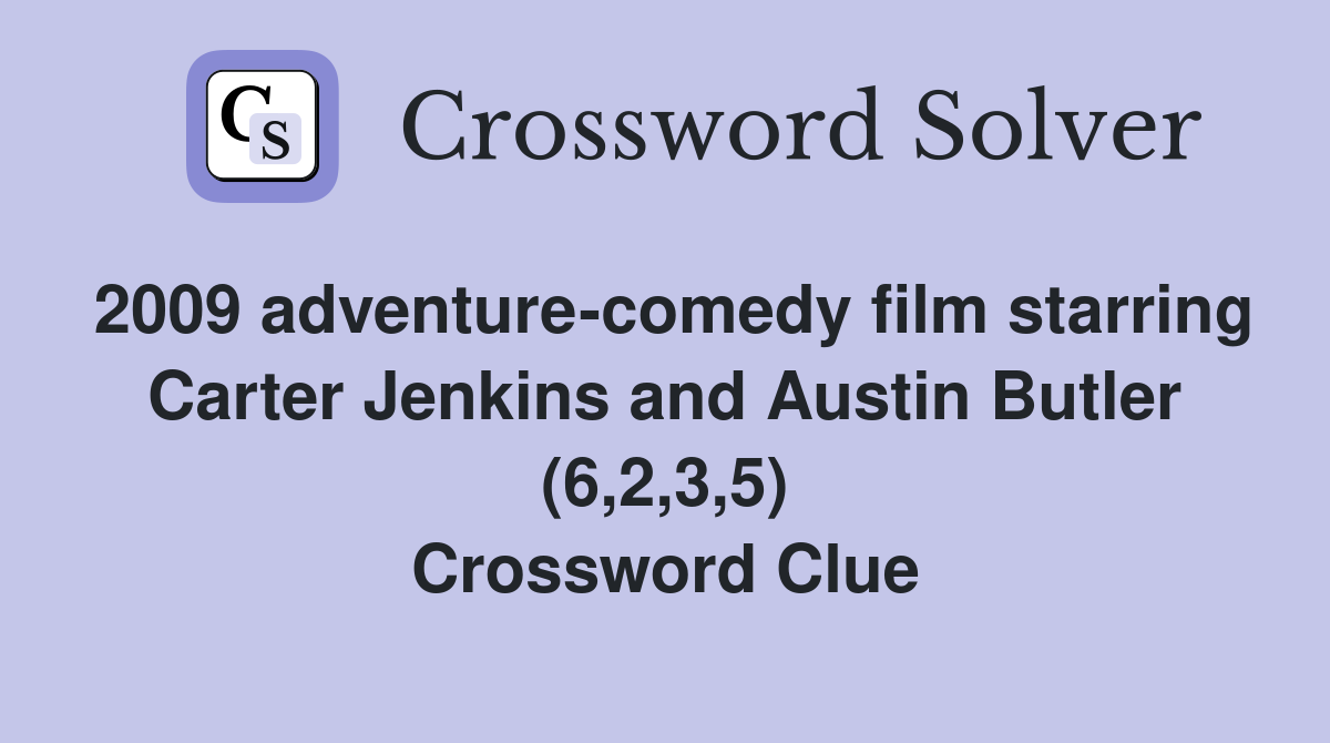 2009 adventure-comedy film starring Carter Jenkins and Austin Butler (6,2,3,5) Crossword Clue