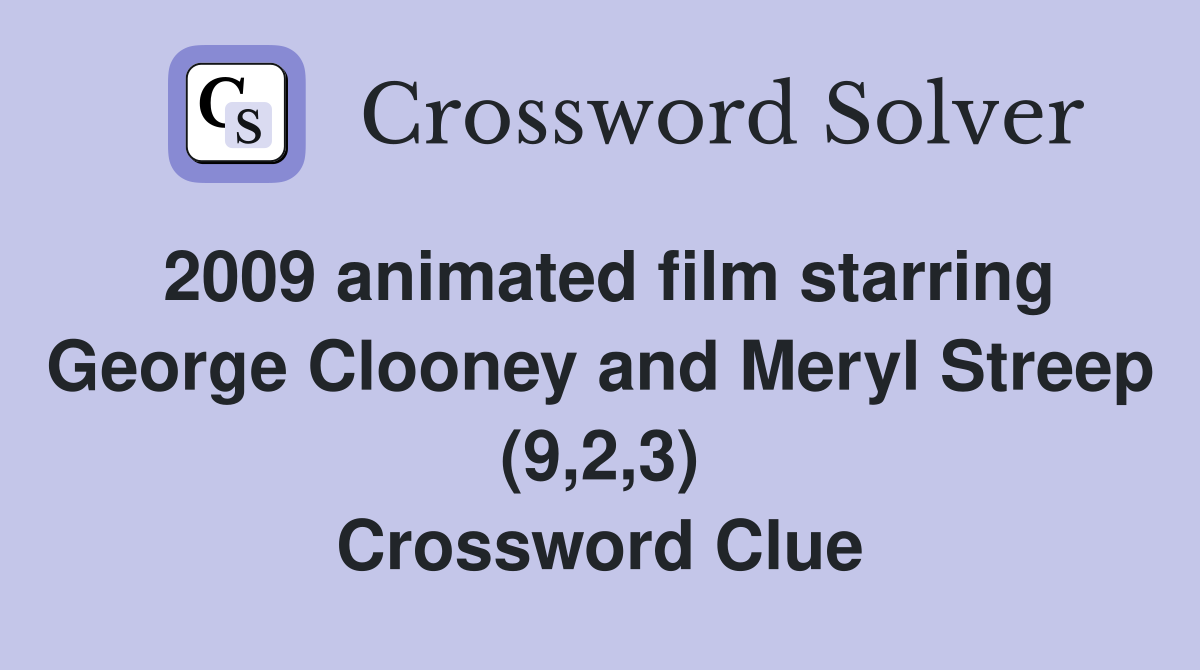2009 animated film starring George Clooney and Meryl Streep (9,2,3) Crossword Clue