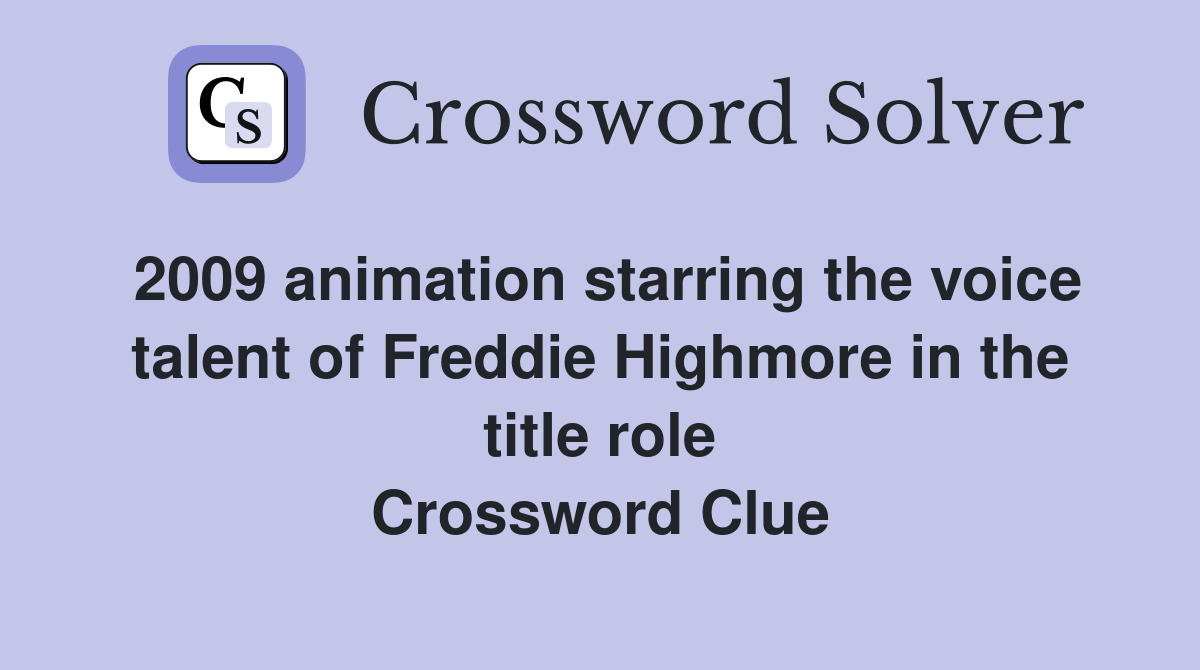 2009 animation starring the voice talent of Freddie Highmore in the title role Crossword Clue