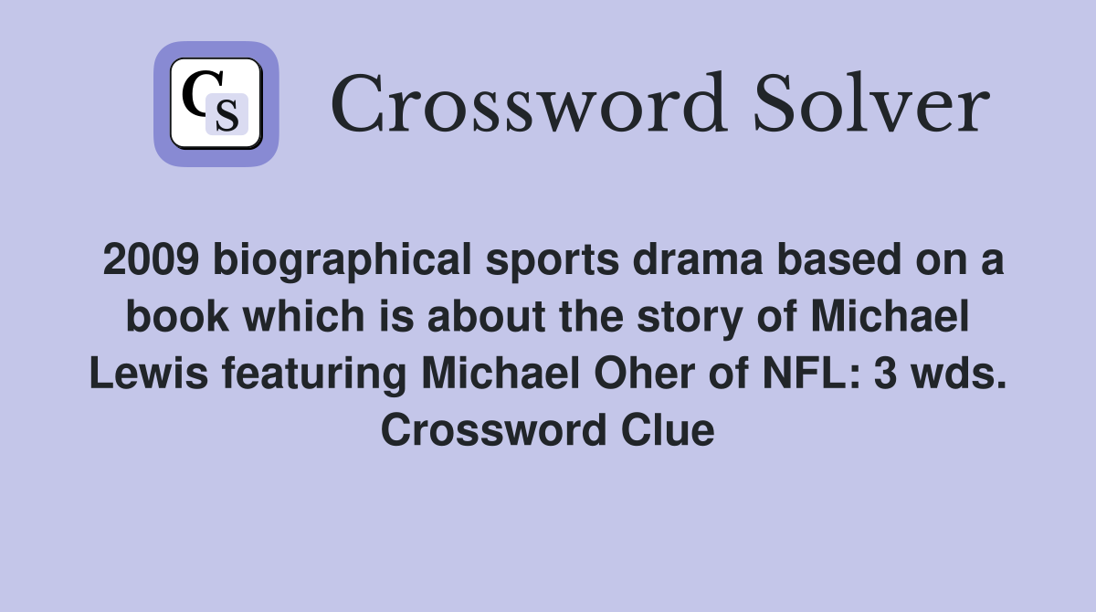 2009 biographical sports drama based on a book which is about the story of Michael Lewis featuring Michael Oher of NFL: 3 wds. Crossword Clue