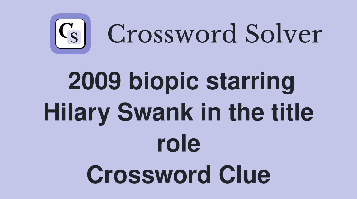 2009 biopic starring Hilary Swank in the title role Crossword Clue