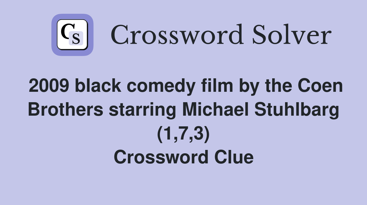 2009 black comedy film by the Coen Brothers starring Michael Stuhlbarg (1,7,3) Crossword Clue