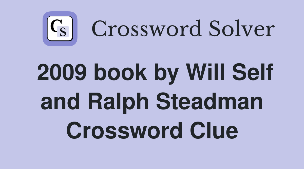 2009 book by Will Self and Ralph Steadman Crossword Clue