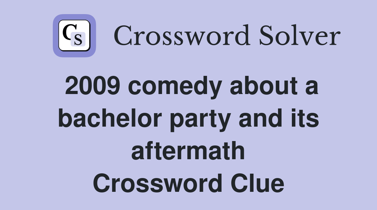 2009 comedy about a bachelor party and its aftermath Crossword Clue