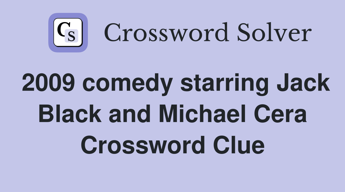 2009 comedy starring Jack Black and Michael Cera Crossword Clue