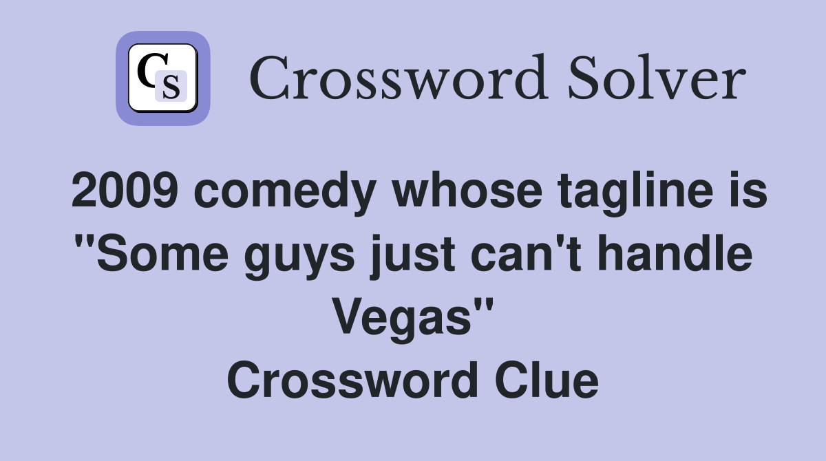 2009 comedy whose tagline is "Some guys just can't handle Vegas" Crossword Clue