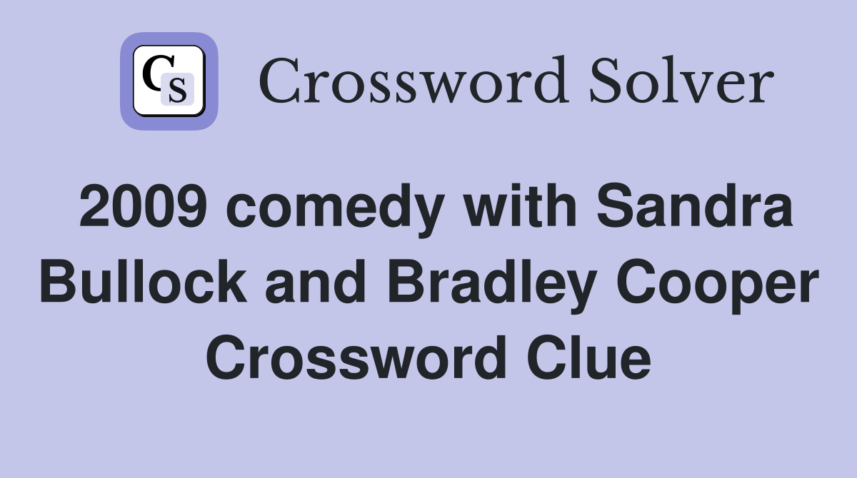 2009 comedy with Sandra Bullock and Bradley Cooper Crossword Clue