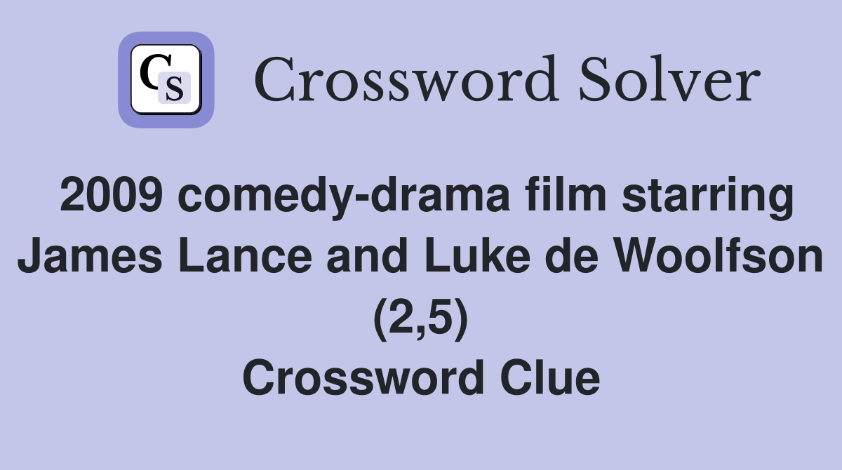 2009 comedy-drama film starring James Lance and Luke de Woolfson (2,5) Crossword Clue